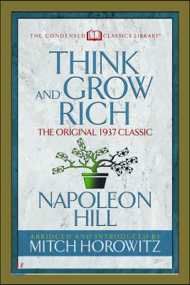 Think and Grow Rich (Condensed Classics): The Original 1937 Classic