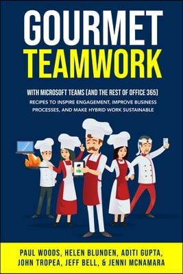 Gourmet Teamwork: Recipes to inspire engagement, improve business processes, and make hybrid work sustainable with Microsoft Teams (and
