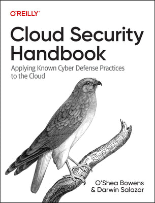 Cloud Security Handbook: Applying Known Cyber Defense Practices to the Cloud