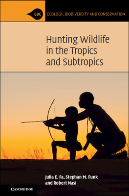 Hunting Wildlife in the Tropics and Subtropics