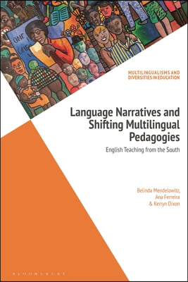 Language Narratives and Shifting Multilingual Pedagogies: English Teaching from the South