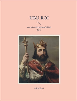 Ubu Roi: une piece de theatre d'Alfred Jarry