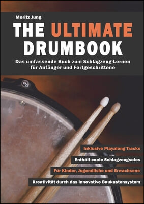 The Ultimate Drumbook: Das umfassende Buch zum Schlagzeug-Lernen fur Anfanger und Fortgeschrittene