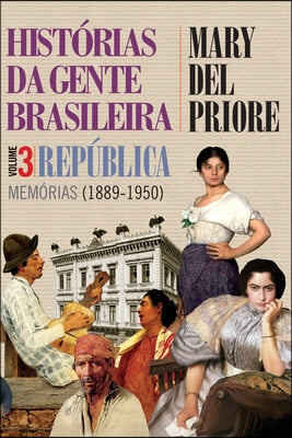 Historias da gente brasileira - Republica: memorias (1889-1950) - Vol. 3