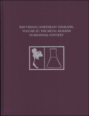 Ban Chiang, Northeast Thailand, Volume 2c: The Metal Remains in Regional Context