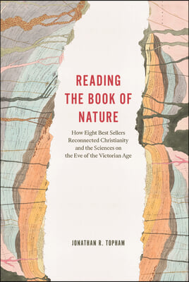 Reading the Book of Nature: How Eight Best Sellers Reconnected Christianity and the Sciences on the Eve of the Victorian Age