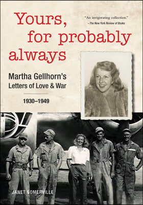 Yours, for Probably Always: Martha Gellhorn&#39;s Letters of Love and War 1930-1949