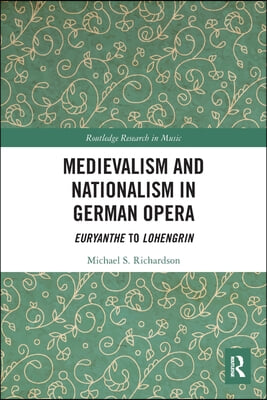 Medievalism and Nationalism in German Opera