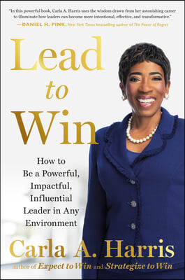 Lead to Win: How to Be a Powerful, Impactful, Influential Leader in Any Environment