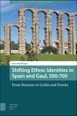 Shifting Ethnic Identities in Spain and Gaul, 500-700: From Romans to Goths and Franks
