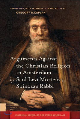 Arguments Against the Christian Religion in Amsterdam by Saul Levi Morteira, Spinoza&#39;s Rabbi