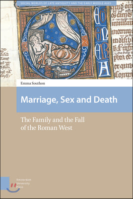 Marriage, Sex and Death: The Family and the Fall of the Roman West