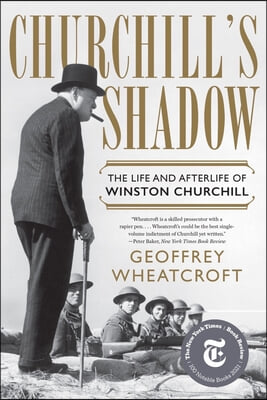 Churchill&#39;s Shadow: The Life and Afterlife of Winston Churchill