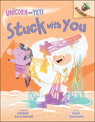Stuck with You: An Acorn Book (Unicorn and Yeti #7)