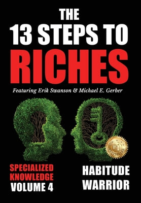 The 13 Steps to Riches - Volume 4: Habitude Warrior Special Edition Specialized Knowledge with Michael E. Gerber