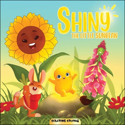 Shiny - The Little Sunbean: A Joyous Storybook To Find Out More About Shiny And Her Friends.