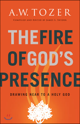 The Fire of God&#39;s Presence: Drawing Near to a Holy God