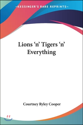 Lions &#39;n&#39; Tigers &#39;n&#39; Everything