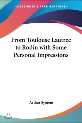 From Toulouse Lautrec to Rodin with Some Personal Impressions