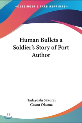 Human Bullets a Soldier&#39;s Story of Port Author