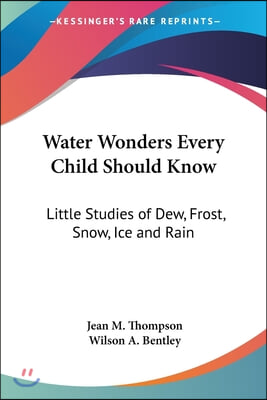 Water Wonders Every Child Should Know: Little Studies of Dew, Frost, Snow, Ice and Rain