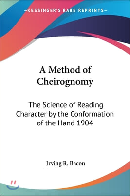 A Method of Cheirognomy: The Science of Reading Character by the Conformation of the Hand 1904