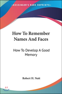 How to Remember Names and Faces: How to Develop a Good Memory