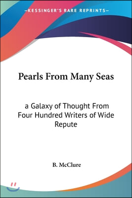 Pearls From Many Seas: a Galaxy of Thought From Four Hundred Writers of Wide Repute