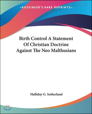 Birth Control A Statement Of Christian Doctrine Against The Neo Malthusians
