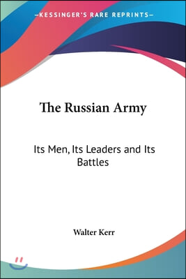 The Russian Army: Its Men, Its Leaders and Its Battles