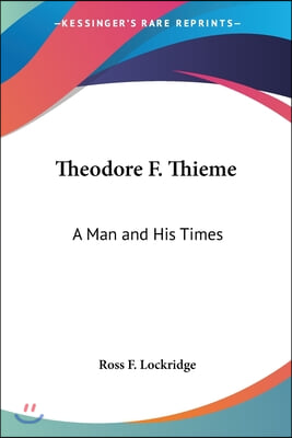 Theodore F. Thieme: A Man and His Times