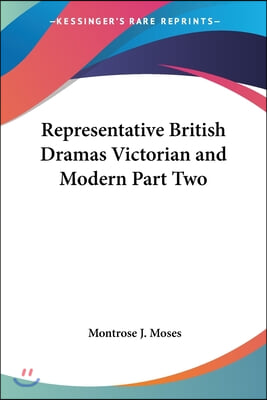 Representative British Dramas Victorian and Modern Part Two