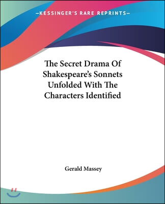 The Secret Drama of Shakespeare&#39;s Sonnets Unfolded with the Characters Identified