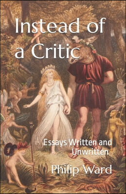 Instead of a Critic: Essays Written and Unwritten