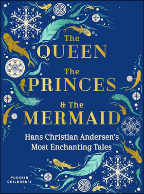 The Queen, the Princes and the Mermaid: Hans Christian Andersen&#39;s Most Enchanting Tales