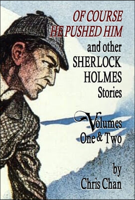 Of Course He Pushed Him and Other Sherlock Holmes Stories Volumes 1 &amp; 2