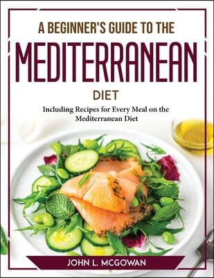 A Beginner&#39;s Guide to the Mediterranean Diet