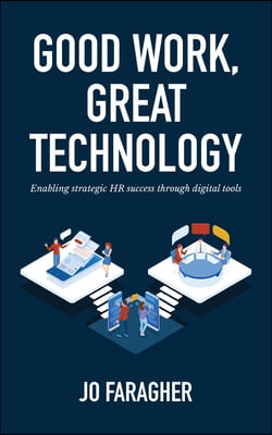 Good Work, Great Technology: Enabling Strategic HR Success Through Digital Tools