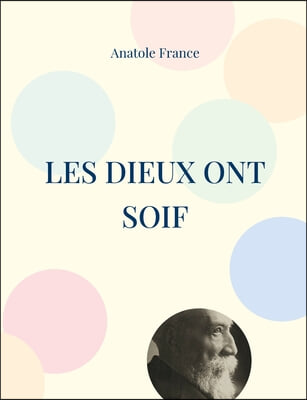 Les Dieux ont soif: L'un des meilleurs romans du demi-siecle