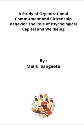 A Study of Organizational Commitment and Citizenship Behavior The Role of Psychological Capital and Wellbeing