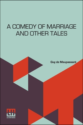 A Comedy Of Marriage And Other Tales: Musotte, The Lancer&#39;s Wife And Other Tales