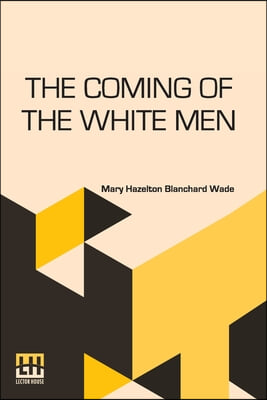 The Coming Of The White Men: Stories Of How Our Country Was Discovered