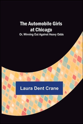 The Automobile Girls at Chicago; Or, Winning Out Against Heavy Odds