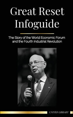 Great Reset Infoguide: The Story of the World Economic Forum and the Fourth Industrial Revolution