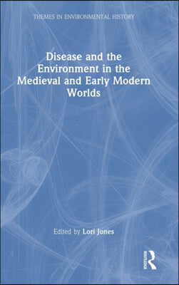 Disease and the Environment in the Medieval and Early Modern Worlds