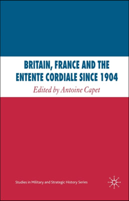 Britain, France and the Entente Cordiale Since 1904