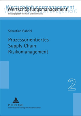 Prozessorientiertes Supply Chain Risikomanagement: Eine Untersuchung am Beispiel der Construction Supply Chain fuer Offshore-Wind-Energie-Anlagen