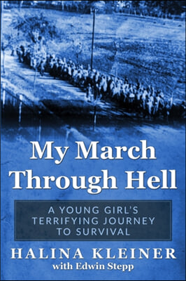 My March Through Hell: A Young Girl&#39;s Terrifying Journey to Survival