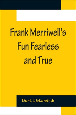 Frank Merriwell&#39;s Fun Fearless and True