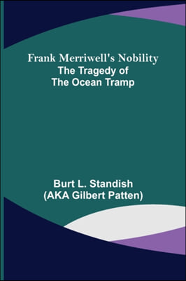 Frank Merriwell&#39;s Nobility The Tragedy of the Ocean Tramp